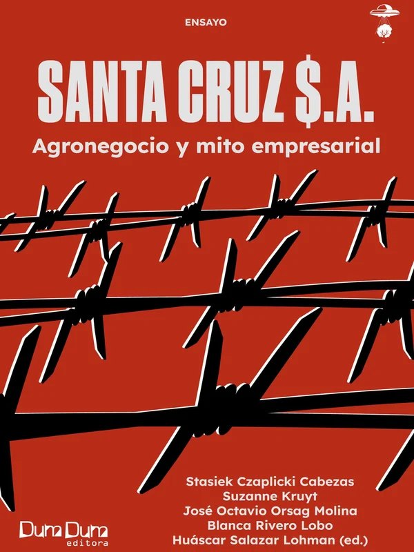 Portada del libro Santa Cruz $.A. Agronegocio y mito empresarial